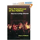 The Priesthood Of The Faithful: Key To A Living Church by Paul J. Philibert