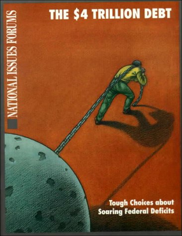 The $4 Trillion Debt: Tough Choices About Soaring Federal Deficits