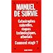 Manuel de survie face aux attentats et catastrophes naturelles ou industrielles