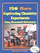 150 More Captivating Chemistry Experiments Using Household Substances