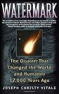 Watermark: The Disaster That Changed the World and Humanity 12,000 Years Ago