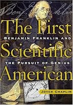 The First Scientific American: Benjamin Franklin and the Pursuit of Genius