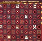 To Weave for the Sun: Ancient Andean Textiles in the Museum of Fine Arts, Boston