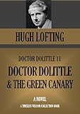 Doctor Dolittle 11: Doctor Dolittle and The Green Canary (Timeless Wisdom Collection Book 1077)