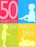 50 exercices pour l'�veil de b�b�