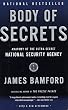 Body of Secrets: Anatomy of the Ultra-Secret National Security Agency