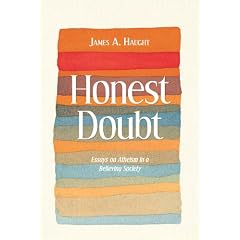 Honest Doubt: Essays on Atheism in a Believing Society
