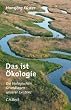 Das ist �kologie: Die biologischen Grundlagen unserer Existenz
