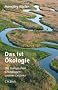 Das ist �kologie: Die biologischen Grundlagen unserer Existenz