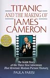 Titanic and the Making of James Cameron: The Inside Story of the Three-Year Adventure That Rewrote Motion Picture History