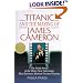 Titanic and the Making of James Cameron: The Inside Story of the Three-Year Adventure That Rewrote Motion Picture History