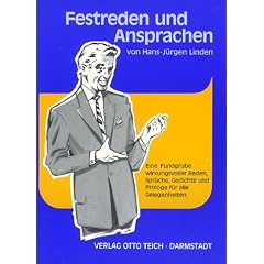 Festreden und Ansprachen: Eine Fundgrube wirkungsvoller Reden, Spr�che, Gedichte und Prologe f�r alle Gelegenheiten