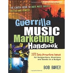 Guerrilla Music Marketing Handbook: 201 Self-Promotion Ideas for Songwriters, Musicians and Bands on a Budget