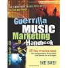 Guerilla Music Marketing Handbook, Revised and Updated: 201 Self-Promotion Ideas for Songwriters, Musicians and Bands