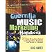 Guerrilla Music Marketing Handbook: 201 Self-Promotion Ideas for Songwriters, Musicians and Bands on a Budget