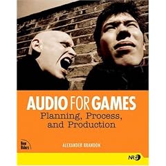 Audio for Games: Planning, Process, and Production (New Riders Games)