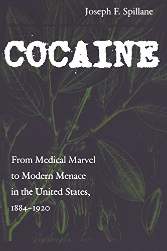 Cocaine: From Medical Marvel to Modern Menace in the United States, 1884-1920 (Studies in Industry and Society)