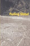 Feeling Global: Internationalism in Distress (Cultural Front (Series).)
