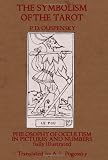 The Symbolism of the Tarot: Philosophy of Occultism in Pictures and Numbers