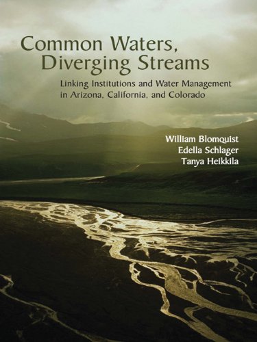 Common Waters, Diverging Streams: Linking Institutions and Water Management in Arizona, California, and Colorado