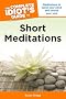 The Complete Idiot's Guide to Short Meditations