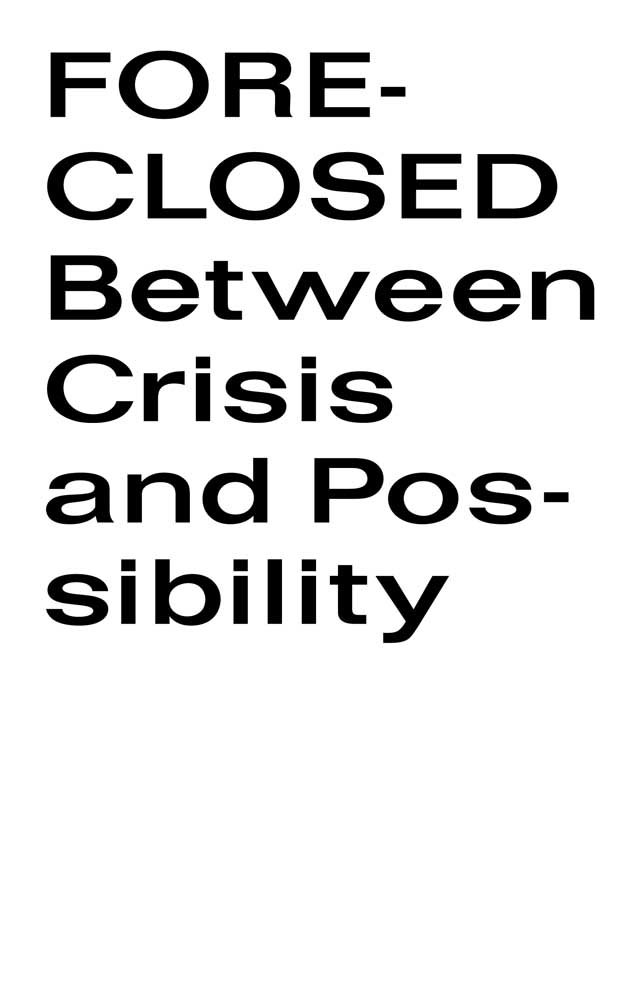 Foreclosed: Between Crisis and Possibility (Whitney Museum of ... Foreclosed: Between Crisis and Possibility (Whitney Museum of ...