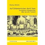 Auf Elefantenr�cken durch das alte Siam: Europ�er in Thailand 1545-1928von "Markus B�tef�r"