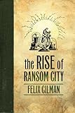 The Rise of Ransom City (Half-Made World)