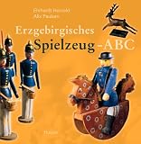 Erzgebirgisches Spielzeug-ABC - Ehrhardt Heinold, Alix Paulsen