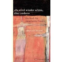 "Es wird wieder sch�n, aber anders": Ein Buch f�r verwitwete Frauen