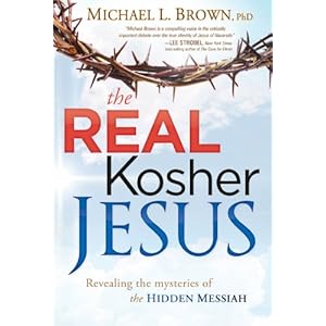 The Real Kosher Jesus: Revealing the Mysteries of the Hidden Messiah