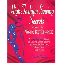 High Fashion Sewing Secrets from the World's Best Designers: A Step-by-step Guide to Sewing Stylish Seams, Buttonholes, Pockets, Collars, Hems and More (Rodale Sewing Book)