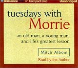 Tuesdays With Morrie : An Old Man, a Young Man, and Life's Greatest Lesson (Audio Library Edition)