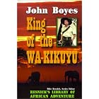 King of the Wa-Kikuyu: A True Story of Travel and Adventure in Africa (The Resnick Library of... by John Boyes, G. W. L. Bulpett, and Mike Resnick