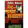 King of the Wa-Kikuyu: A True Story of Travel and Adventure in Africa (Resnick Library of African Adventure)