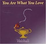 You Are What You Love: Condensed from the Book by Vaishali