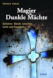 Magier & Dunkle Mächte. Geheime Bünde zwischen Licht und Finsternis