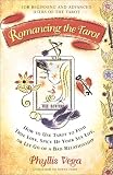 Romancing the Tarot: How to Use Tarot to Find True Love, Spice up Your Sex Life, or Let Go of a Bad Relationship