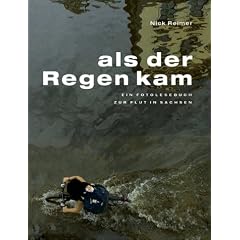 Als der Regen kam. Ein Foto-Lesebuch zur Flut in Sachsen