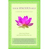 Your Spacious Self: Clear Your Clutter and Discover Who You Are