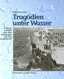 Trag�dien unter Wasser: U-Bootunf�lle von den Anf�ngen bis zur Gegenwart - Harald Bendert