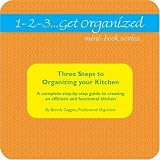 1-2-3...Get Organized Series Three Steps to Organizing Your Kitchen: A Complete Step-By-Step Guide to Creating an Efficient and Functional Kitchen (1-2-3...Get ... Kitchen (1-2-3...Get Organized Mini-Books)