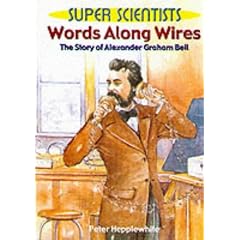 Worlds Along Wires:: The Story of Alexander Graham Bell (Super Scientists)