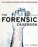 The Forensic Casebook: The Science of Crime Scene Investigation