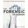 The Forensic Casebook: The Science of Crime Scene Investigation