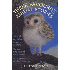 Three Favourite Animal Stories : The Owl Who Was Afraid of the Dark; The Cat Who Wanted to go Home; The Hen Who Wouldn't Give Up