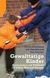 Gewaltt&auml;tige Kinder - Psychoanalyse und P&auml;dagogik in Schule, Heim und Therapie - Evelyn Heinemann, Udo Rauchfleisch, Tilo Gr&uuml;ttner