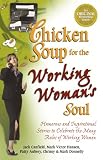 Chicken Soup for the Working Woman`s Soul: Humorous and Inspirational Stories to Celebrate the Many Roles of Working Women (Chicken Soup for the Soul)