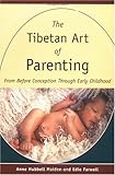 The Tibetan Art of Parenting: From Before Conception through Early Childhood
