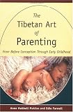 The Tibetan Art of Parenting: From Before Conception through Early Childhood